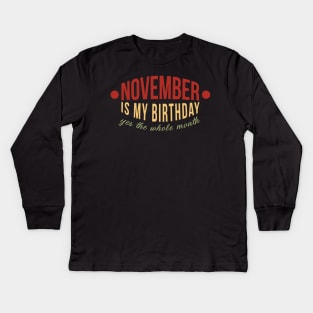 November Is My Birthday Month Yes The Whole Month Funny Kids Long Sleeve T-Shirt